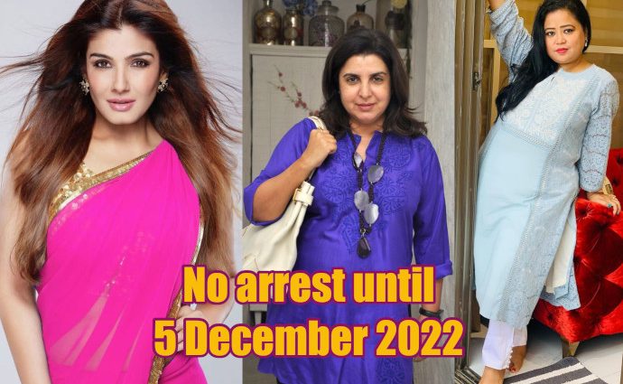 Raveena Farha & Bharti No arrest until 5-12-2022