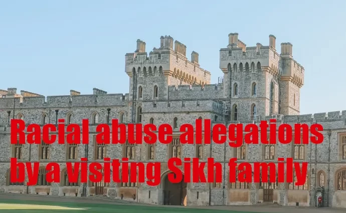 Windsor Castle - racial abuse allegations by a visiting Sikh family